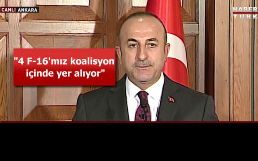 Türkiyə XİN başçısı: Mosul əməliyyatında 4 F-16 qırıcımız iştirak edir