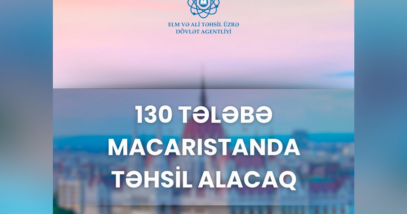 130 Azərbaycan vətəndaşı Macarıstanın nüfuzlu universitetində təhsil alacaq