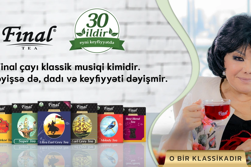 Klassik dadı ilə hər kəsin sevimlisi olan “Final” çay yeni reklam çarxını Flora Kərimova ilə təqdim etdi