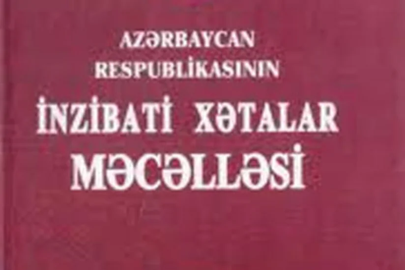 ​İnzibati Xətalar Məcəlləsinə dəyişikliklər təsdiq edilib