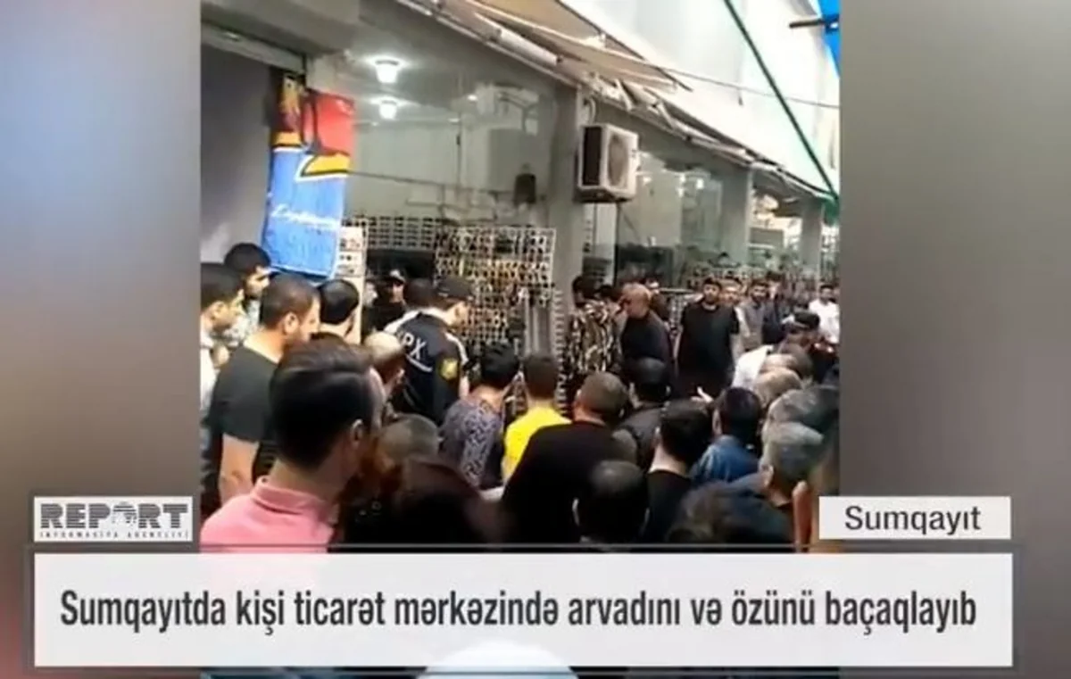 Sumqayıtda ticarət mərkəzində kişi arvadını və özünü bıçaqlayıb - VİDEO