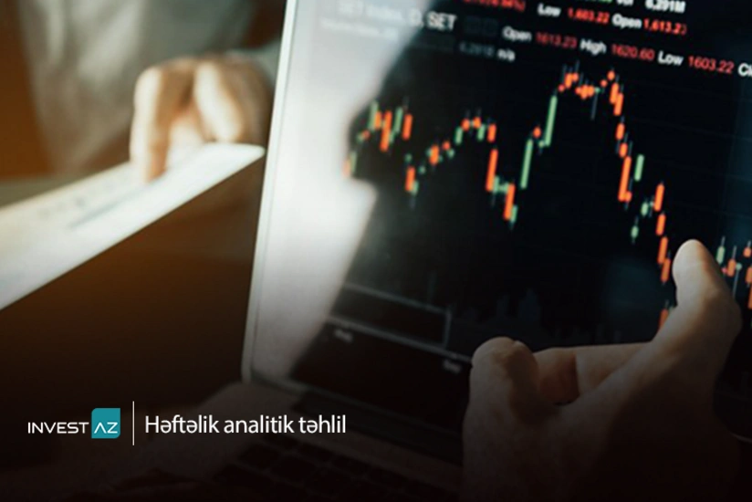 “InvestAZ”dan dünya maliyyə bazarları ilə bağlı həftəlik analiz