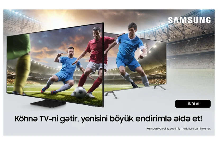 Samsung Azerbaijandan aksiya: Köhnə televizoru gətir, yenisini endirimlə əldə et