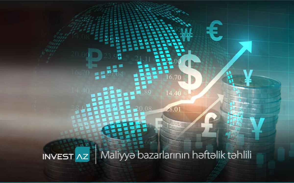“InvestAZ”dan dünya maliyyə bazarları ilə bağlı həftəlik analiz