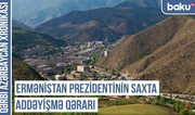Qərbi Azərbaycan Xronikası: Ermənistan Prezidentinin saxta addəyişmə qərarı