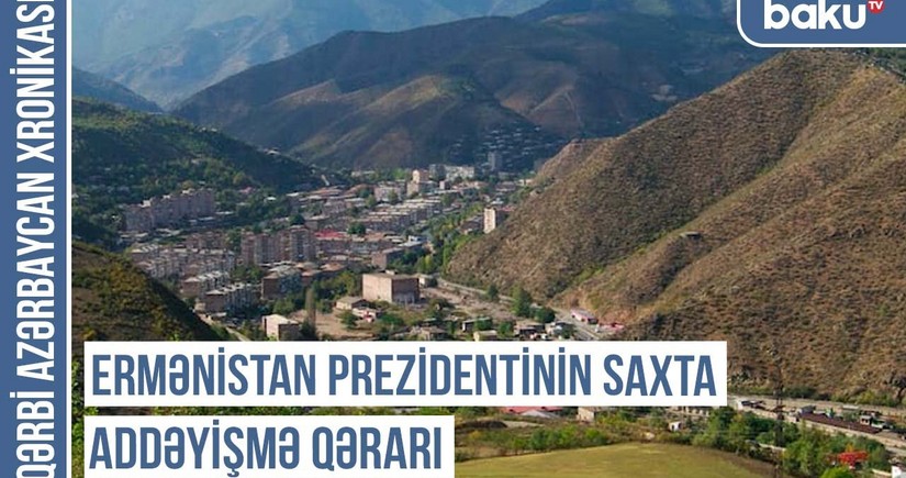 Qərbi Azərbaycan Xronikası: Ermənistan Prezidentinin saxta addəyişmə qərarı