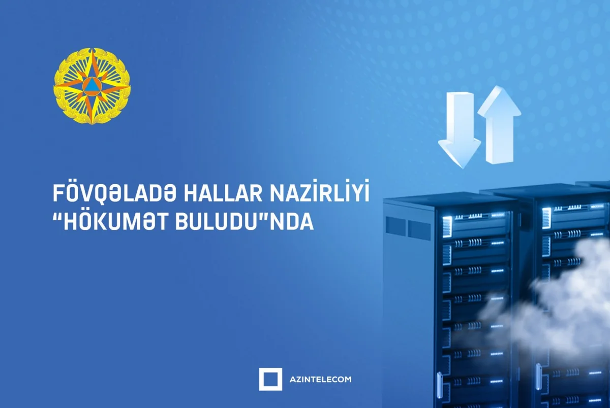Fövqəladə Hallar Nazirliyi İT resurslarını qismən “Hökumət buludu”na köçürüb