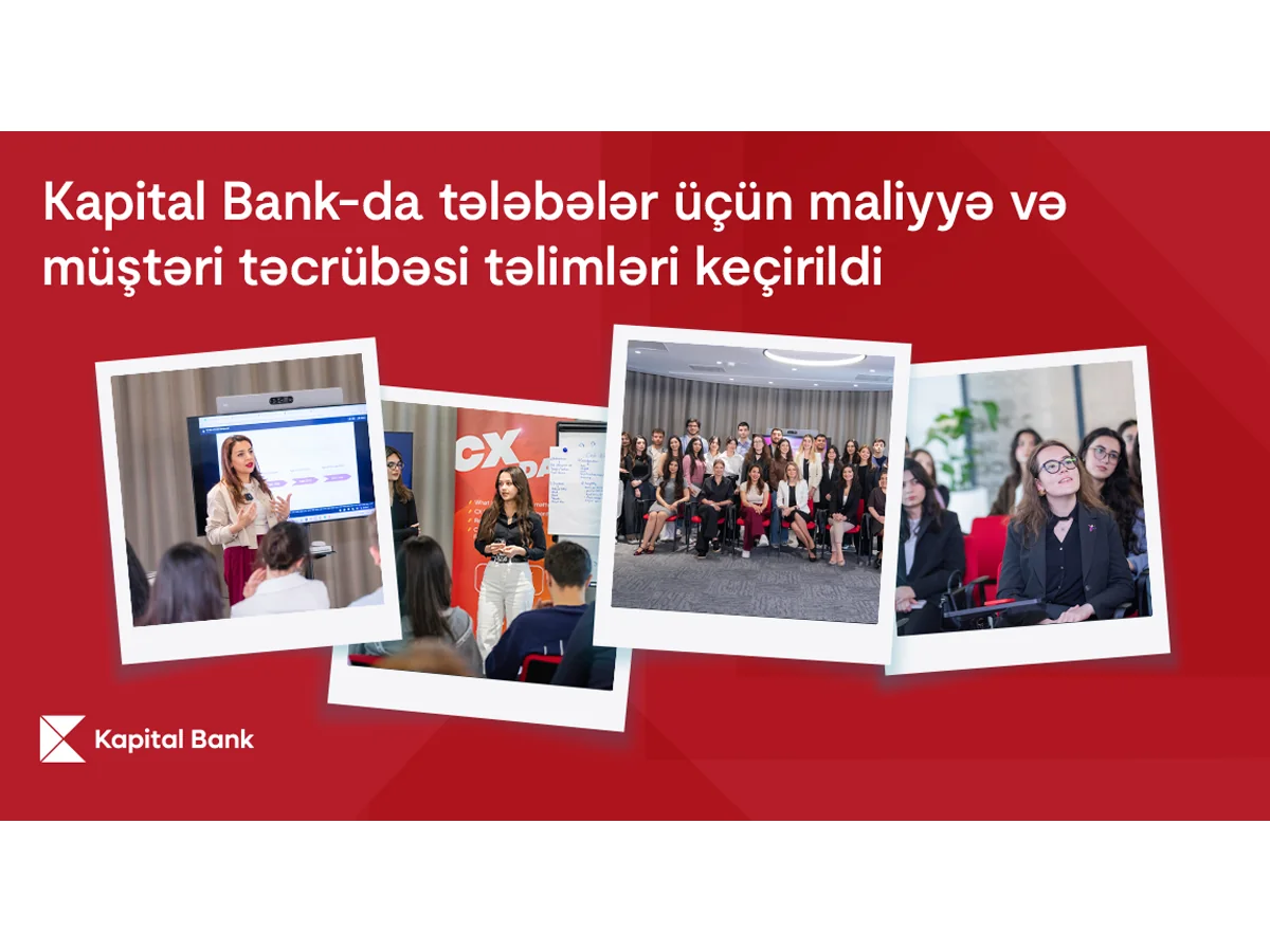 Kapital Bankda tələbələr üçün maliyyə və müştəri təcrübəsi təlimləri keçirilib