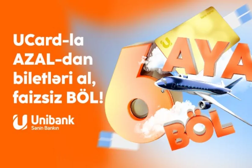 Unibank və AZAL-dan kampaniya: Təyyarə biletini al, 6 ayadək faizsiz ödə!