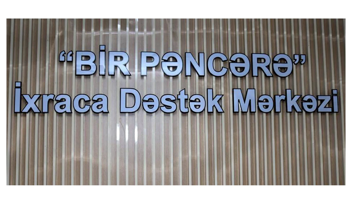 “Bir Pəncərə” İxraca Dəstək Mərkəzi 575 milyon dollarlıq ixraca kömək edib