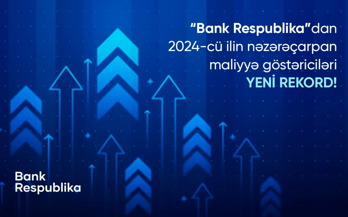 Bank Respublikadan 2024-cü ilin nəzərəçarpan göstəriciləri - YENİ REKORD