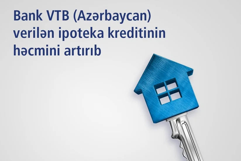 Bank VTB (Azerbaijan) dövlət xətti ilə ipoteka kreditləşməsini 2 dəfə artırıb