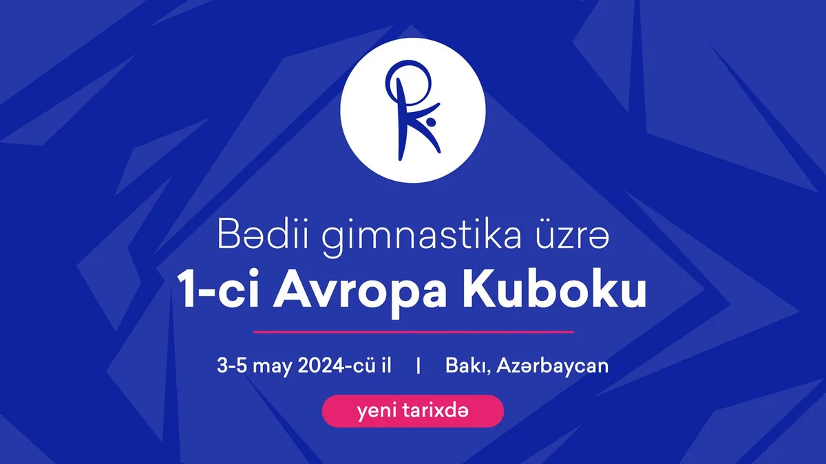 Bakıda keçiriləcək bədii gimnastika üzrə Avropa Kubokunun tarixi dəyişdirilib