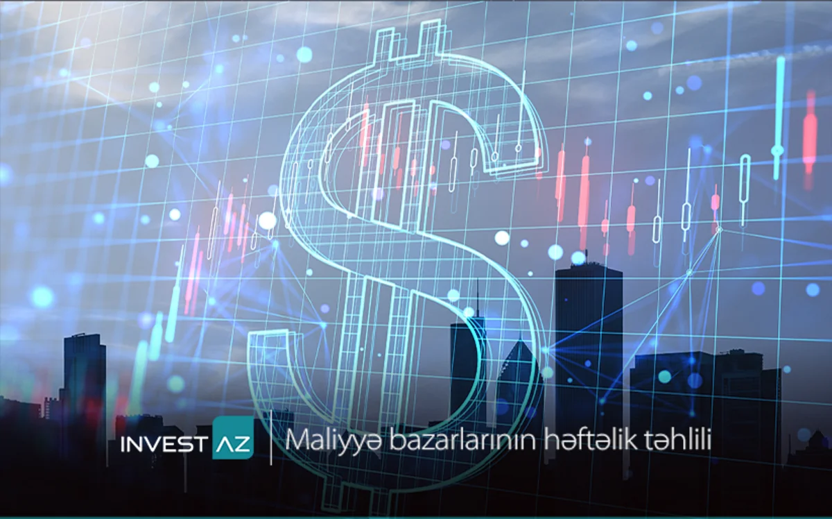 “InvestAZ”dan dünya maliyyə bazarları ilə bağlı həftəlik analiz