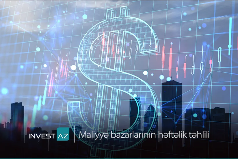 “InvestAZ”dan dünya maliyyə bazarları ilə bağlı həftəlik analiz