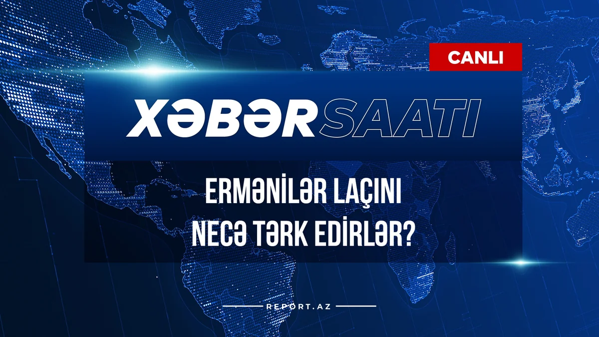 “Xəbər Saatı”: Ermənilər Laçını necə tərk edirlər?